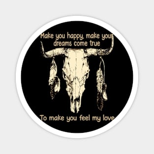 Make You Happy, Make Your Dreams Come True To Make You Feel My Love Bull-Skull Feathers Outlaw Magnet